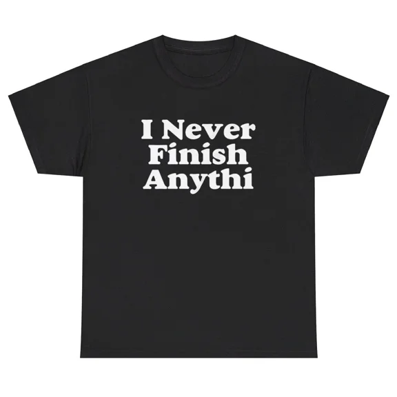 I Never Finish Anything Meme Funny Literal Meme Dumb Lazy Humor Gear Unisex T-Shirt, up to size 5XL