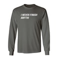 thumbnail image 1 of I Never Finish Anything Sarcastic Novelty Gift Idea Adult Humor Funny Men's Long Sleeve Shirts, 1 of 3