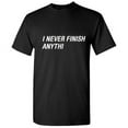 thumbnail image 1 of I Never Finish Anything Sarcastic Novelty Humorious Sarcasm Laugh Graphic Tee Joke Saying Gift For Meme Lovers Christmas Holidays Funny T Shirt, 1 of 5
