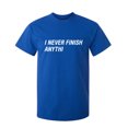 thumbnail image 1 of I Never Finish Sarcastic Humor Graphic Novelty Super Soft Ring Spun Funny T Shirt, 1 of 3