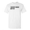thumbnail image 1 of I Never Finish Sarcastic Humor Graphic Novelty Super Soft Ring Spun Funny T Shirt, 1 of 3