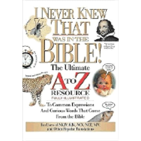 Pre-Owned I Never Knew That Was in the Bible: The Ultimate A to Z(r) Resource Series ( Paperback 9780785213826) by Thomas Nelson Publishers Martin H Manser Dr. Jack W Hayford