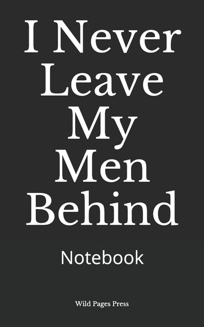 I Never Leave My Men Behind: Notebook (Paperback)