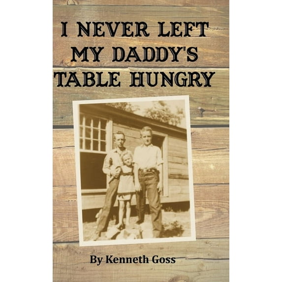 I Never Left My Daddy's Table Hungry, (Hardcover)