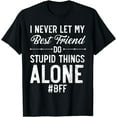 thumbnail image 1 of I Never Let My Best Friend Do Stupid Things Alone T-Shirt, 1 of 4