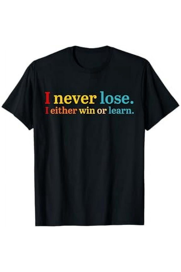 I Never Lose I Either Win Or Learn Apparel T-Shirt