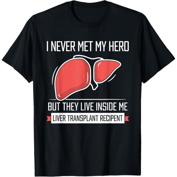I Never Me My Hero - Liver Transplant T-Shirt