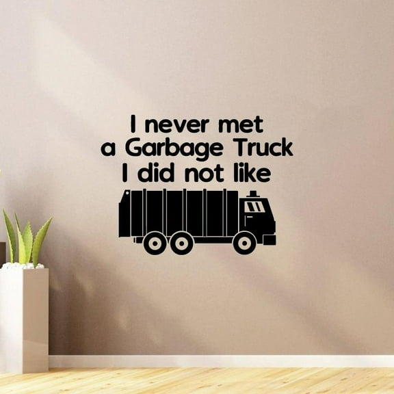 I Never Met A Garbage Truck I Did Not Like Quotes Vinyl Wall Sticker Art Decal Girls Boys Kids Room Design Bedroom Nursery Kindergarten House Home Decor Wall Sticker Vinyl Decoration Size (8x10 inch)