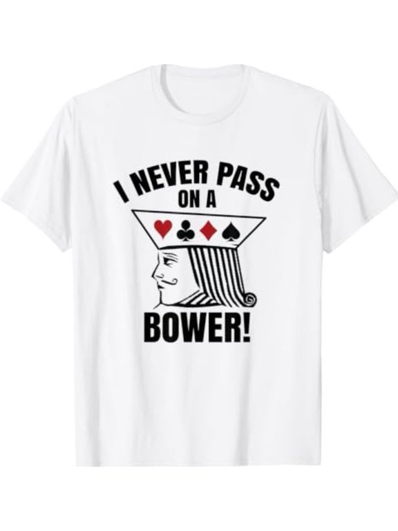 I Never Pass On A Bower - Funny Michigan Humor Euchre T-Shirt