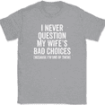 thumbnail image 1 of I Never Question My Wife's Bad Choices T-Shirt Funny Sarcastic Husband Text Tee - Heather Grey, L, 1 of 1