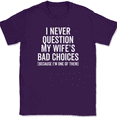 thumbnail image 1 of I Never Question My Wife's Bad Choices T-Shirt Funny Sarcastic Husband Text Tee - Purple, S, 1 of 1