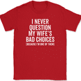 thumbnail image 1 of I Never Question My Wife's Bad Choices T-Shirt Funny Sarcastic Husband Text Tee - Red, 4XL, 1 of 1