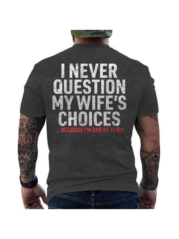 I Never Question My Wife's Choices Back Print T-Shirt