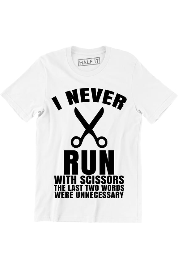 I Never Run With Scissors The Last Two Words Were Unnecessary Men's T-Shirt