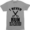thumbnail image 1 of I Never Run With Scissors The Last Two Words Were Unnecessary Men's T-Shirt, 1 of 4
