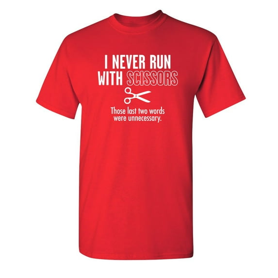 I Never Run With Scissors The Last Two Words Were Unnecessary Sarcastic Humor Graphic Novelty Funny Youth T Shirt