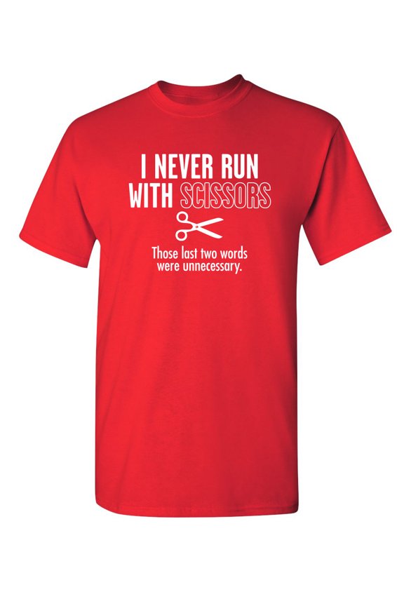 I Never Run With Scissors The Last Two Words Were Unnecessary Sarcastic Humor Graphic Novelty Funny Youth T Shirt