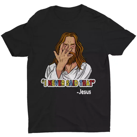 I Never Said That Funny Saying Quote Jesus Meme Christian Gift Men's T Shirt Tee | eBay