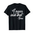 thumbnail image 1 of I Never Said That Jesus Funny God Christian Men Women Kids T-Shirt, 1 of 5
