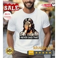 thumbnail image 1 of I Never Said That Jesus Funny T-Shirt Unisex S-5XL Hot Trending Shirt, Vintage Birthday Gift, 1 of 3