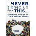 thumbnail image 1 of I Never Signed Up for This...: Finding Power in Life's Broken Pieces, (Paperback), 1 of 1