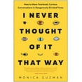 thumbnail image 1 of I Never Thought of It That Way: How to Have Fearlessly Curious Conversations in Dangerously Divided Times, (Paperback), 1 of 1