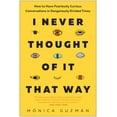 thumbnail image 1 of I Never Thought of It That Way: How to Have Fearlessly Curious Conversations in Dangerously Divided Times, (Hardcover), 1 of 1