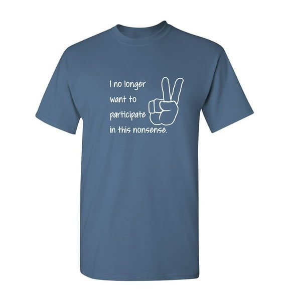 I No Longer Want To Participate Sarcastic Humor Graphic Novelty Funny T Shirt