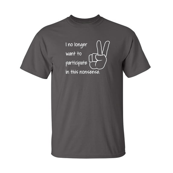 I No Longer Want To Participate Sarcastic Humor Graphic Novelty Funny Tall T Shirt
