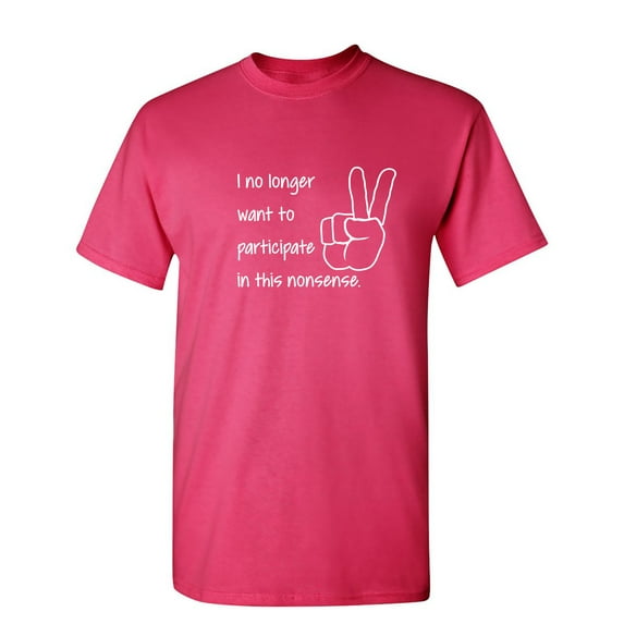 I No Longer Want To Participate Sarcastic Humor Graphic Novelty Funny T Shirt