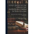 thumbnail image 1 of I.O.O.F. Digest of the Laws of the Independent Order of Odd-fellows: To Which is Added an Appendix, Containing the Constitution, Laws and Rules of Order .. (Paperback), 1 of 1