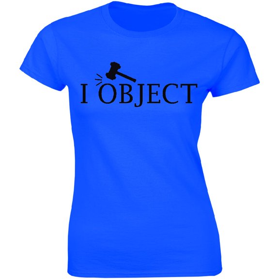 I Object Funny Attorney Objection Slogan Law Saying Women's T-Shirt