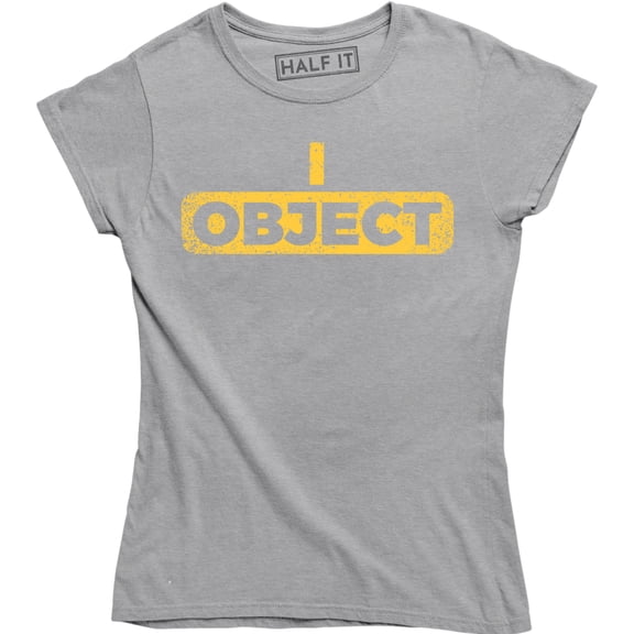 I Object Funny Attorney Objection Slogan Saying Women's T-Shirt