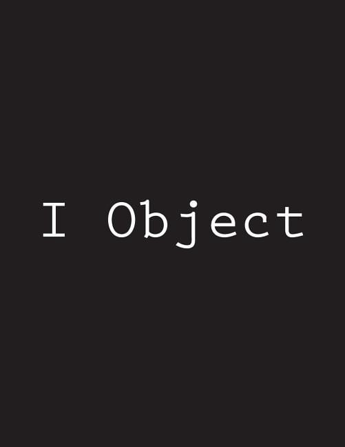 I Object: Notebook Large 8.5 x 11 150 Ruled Pages (Paperback)