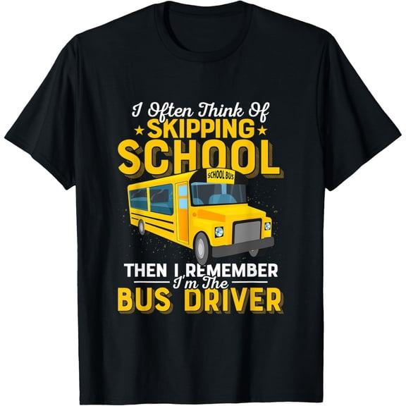 I Often Think of Skipping School But I'm The Bus Driver T-Shirt