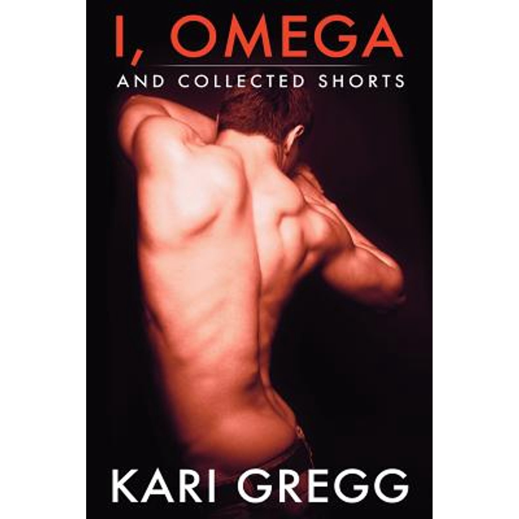 I, Omega and Collected Shorts (Paperback) by Kari Gregg
