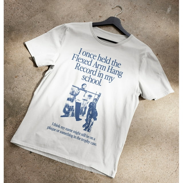 I Once Held The Flexed Arm Hang Record in My School TShirt