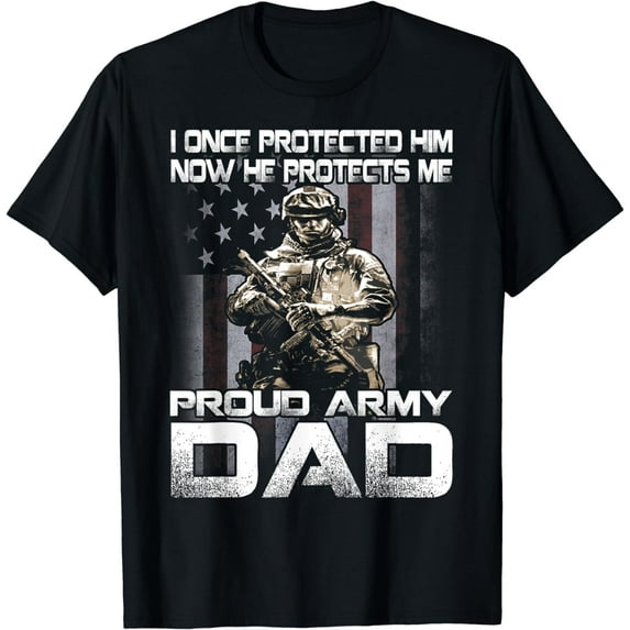 I Once Protected Him Now He Protects Me Proud Army Dad T-Shirt