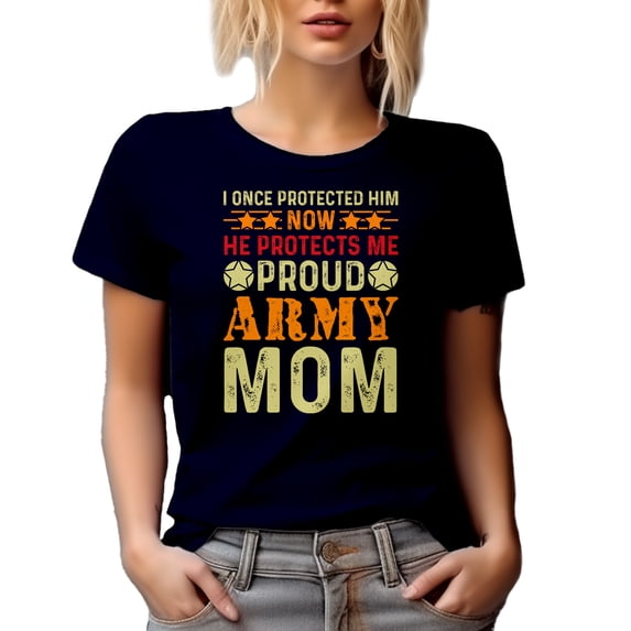 I Once Protected Him, Now He Protects Me, Proud Army Mom, Supportive Mother Quote, Navy Blue T-Shirt, Large