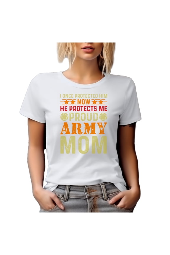 I Once Protected Him, Now He Protects Me, Proud Army Mom, White T-Shirt, Small