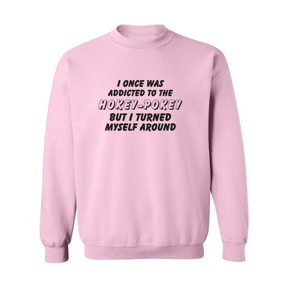 I Once Was Addicted. .Hokey-Pokey Crewneck Sweatshirt