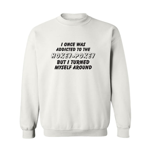 I Once Was Addicted. .Hokey-Pokey Crewneck Sweatshirt