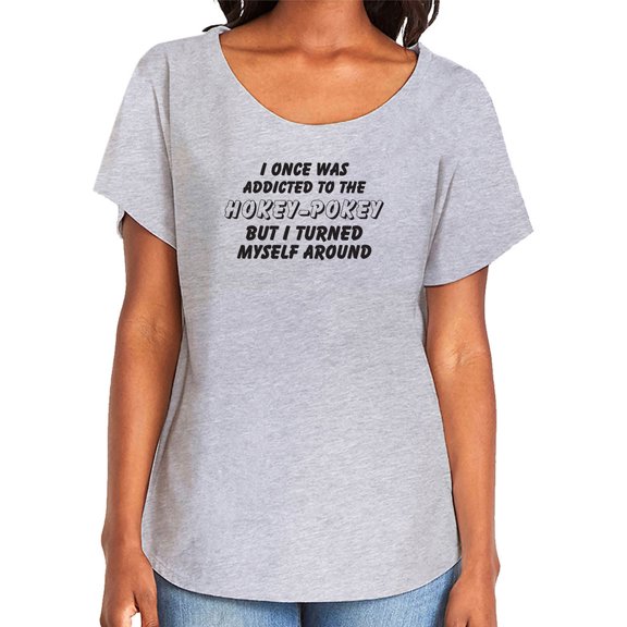 I Once Was Addicted. .Hokey-Pokey Womens Dolman Tee