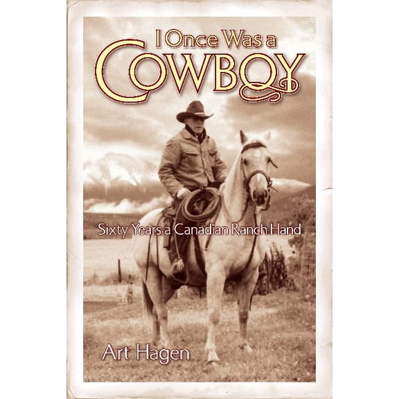 Pre-Owned I Once Was a Cowboy: Sixty Years a Canadian Ranch Hand (Paperback) 1896124518 9781896124513