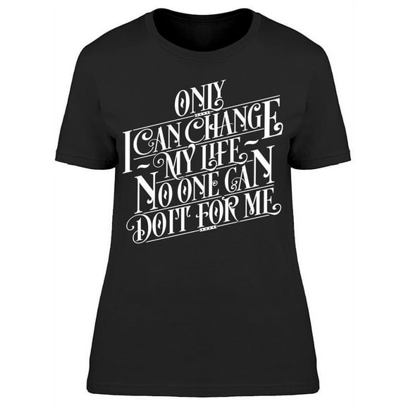 I Only Can Chance My Life T-Shirt Women -Image by Shutterstock, Female 3X-Large