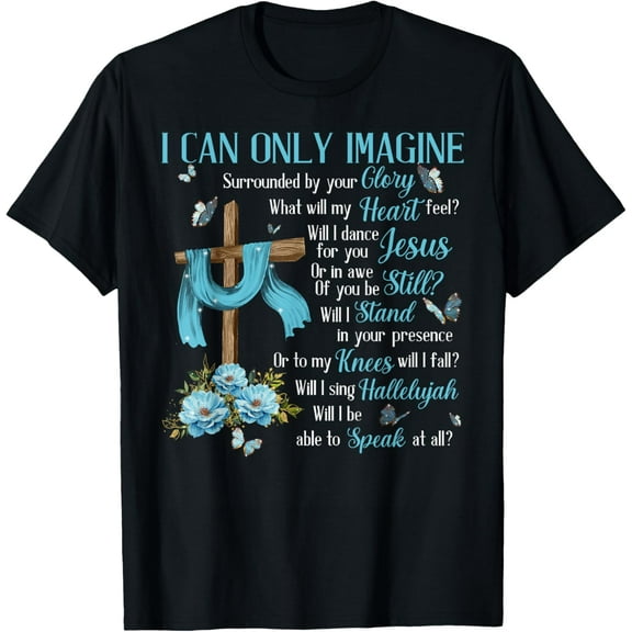 I Only Can Imagine Faith Christian Faith Jesus God Lover T-ShirtMen and women, Black T-shirt, size: Extra large