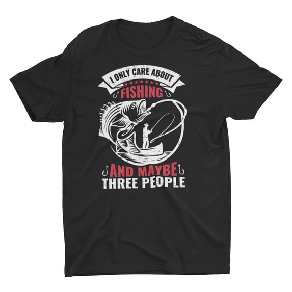 I Only Care About Fishing and Maybe Three People Unisex T-Shirt