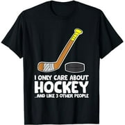 I Only Care About Hockey And Maybe Like 3 People Ice Hockey T-Shirt