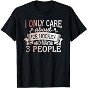 I Only Care About Ice Hockey And Like 3 People Funny T-Shirt