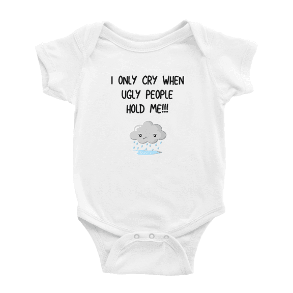 I Only Cry When Ugly People Hold Me Cute Baby Boy Gril Newborn Clothes